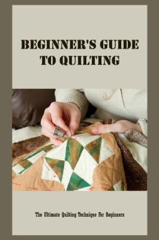 Cover of Beginner's Guide To Quilting