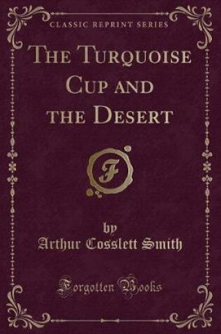 Cover of The Turquoise Cup and the Desert (Classic Reprint)