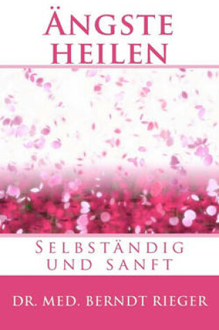Cover of Angste Heilen. Selbstandig Und Sanft