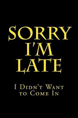 Book cover for Sorry I'm Late - I Didn't Want to Come In