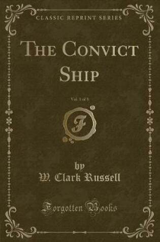 Cover of The Convict Ship, Vol. 1 of 3 (Classic Reprint)