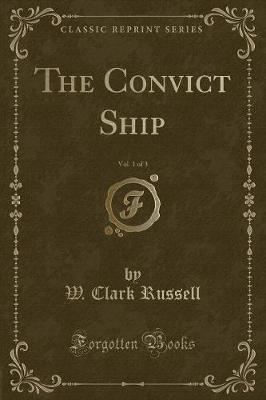 Book cover for The Convict Ship, Vol. 1 of 3 (Classic Reprint)