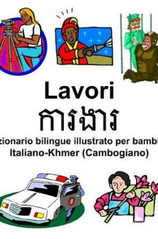 Cover of Italiano-Khmer (Cambogiano) Lavori/ការងារ Dizionario bilingue illustrato per bambini