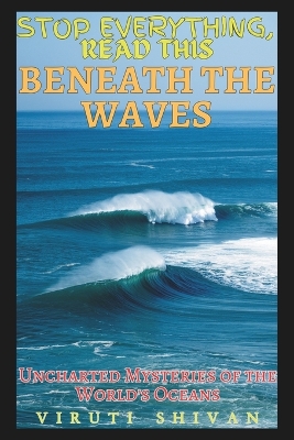 Cover of Beneath the Waves - Uncharted Mysteries of the World's Oceans