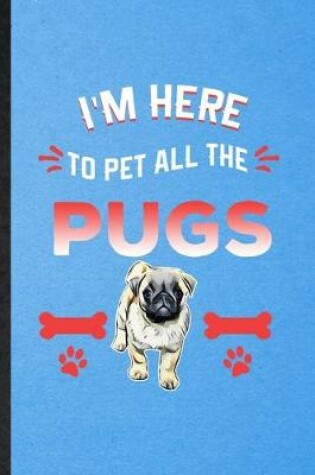 Cover of I'm Here to Pet All the Pugs