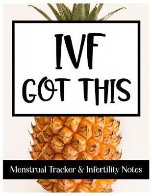 Book cover for IVF Got This Menstrual Tracker & Infertility Notes