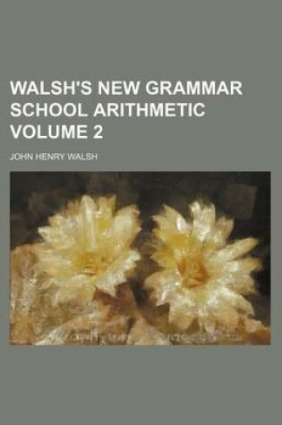 Cover of Walsh's New Grammar School Arithmetic Volume 2