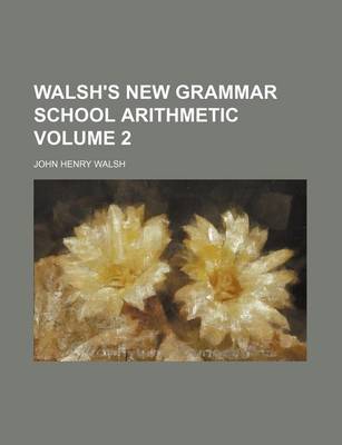 Book cover for Walsh's New Grammar School Arithmetic Volume 2