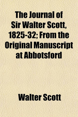 Book cover for The Journal of Sir Walter Scott, 1825-32; From the Original Manuscript at Abbotsford