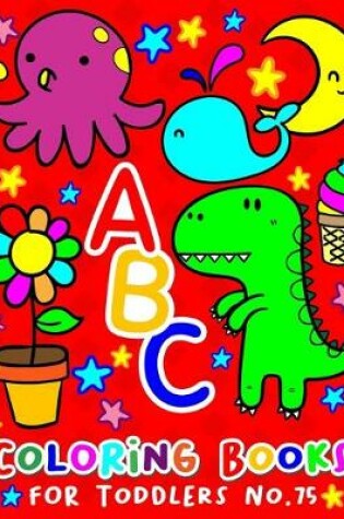 Cover of ABC Coloring Books for Toddlers No.75