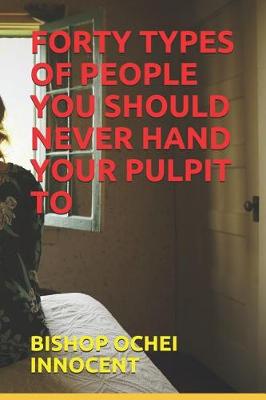 Book cover for Forty Types of People You Should Never Hand Your Pulpit to