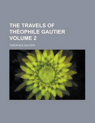 Book cover for The Travels of Theophile Gautier Volume 2