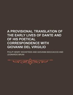 Book cover for A Provisional Translation of the Early Lives of Dante and of His Poetical Correspondence with Giovanni del Virgilio