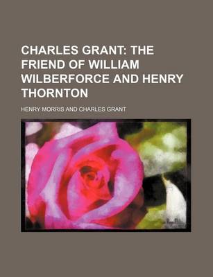 Book cover for Charles Grant; The Friend of William Wilberforce and Henry Thornton