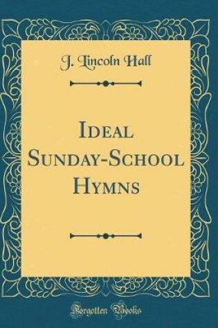 Cover of Ideal Sunday-School Hymns (Classic Reprint)