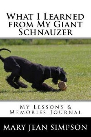 Cover of What I Learned from My Giant Schnauzer