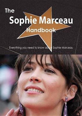 Book cover for The Sophie Marceau Handbook - Everything You Need to Know about Sophie Marceau