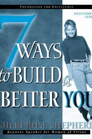 Cover of 7 Ways to Build a Better You Facilitator's Guide