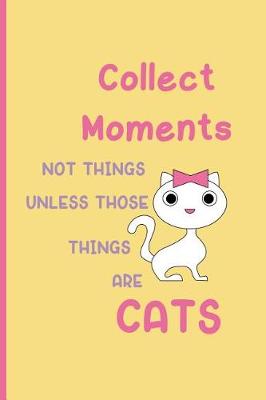 Book cover for Collect moments not things unless those things are cats