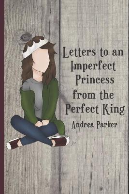 Book cover for Letters to an Imperfect Princess from the Perfect King