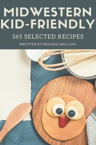 Cover of 365 Selected Midwestern Kid-Friendly Recipes