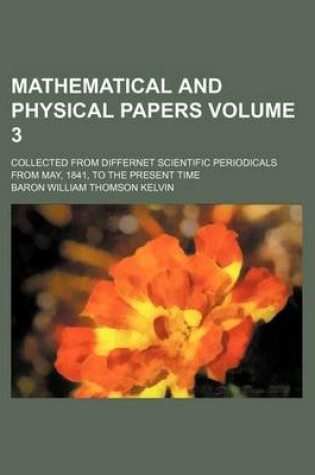 Cover of Mathematical and Physical Papers Volume 3; Collected from Differnet Scientific Periodicals from May, 1841, to the Present Time