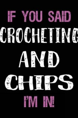 Cover of If You Said Crocheting and Chips I'm in
