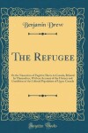 Book cover for The Refugee: Or the Narratives of Fugitive Slaves in Canada, Related by Themselves, With an Account of the History and Condition of the Colored Population of Upper Canada (Classic Reprint)