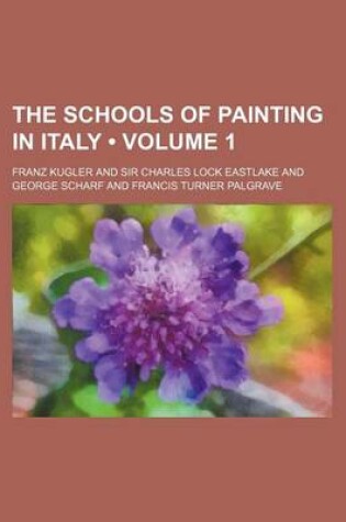 Cover of The Schools of Painting in Italy (Volume 1 )