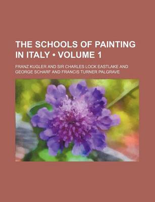 Book cover for The Schools of Painting in Italy (Volume 1 )