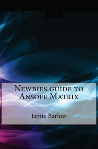 Cover of Newbies Guide to Ansoff Matrix