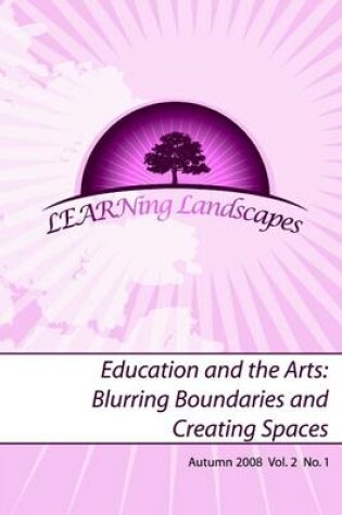 Cover of Learning Landscapes: Vol. 2: No. 1: Autumn 2008: Education and the Arts: Blurring Boundaries and Creating Spaces