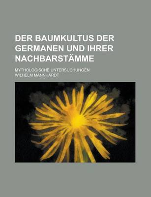 Book cover for Der Baumkultus Der Germanen Und Ihrer Nachbarstamme; Mythologische Untersuchungen