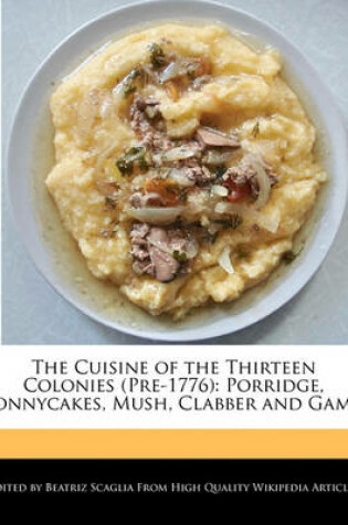 Cover of The Cuisine of the Thirteen Colonies (Pre-1776)