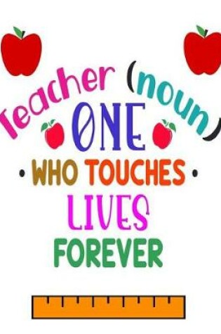 Cover of Teacher (noun) One Who Touches Lives Forever