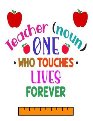 Book cover for Teacher (noun) One Who Touches Lives Forever