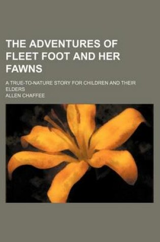 Cover of The Adventures of Fleet Foot and Her Fawns; A True-To-Nature Story for Children and Their Elders