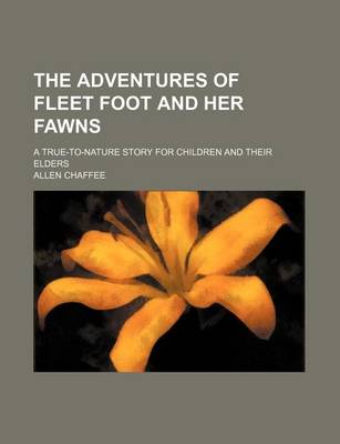 Book cover for The Adventures of Fleet Foot and Her Fawns; A True-To-Nature Story for Children and Their Elders