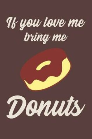 Cover of If You Love Me Bring Me Donuts