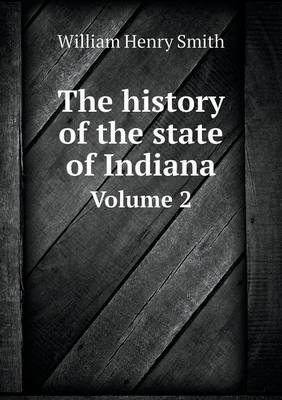 Book cover for The history of the state of Indiana Volume 2