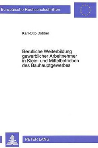 Cover of Berufliche Weiterbildung Gewerblicher Arbeitnehmer in Klein- Und Mittelbetrieben Des Bauhauptgewerbes