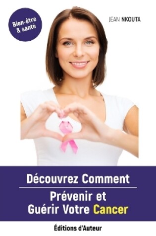 Cover of Découvrez Comment Prévenir Et Guérir Votre Cancer