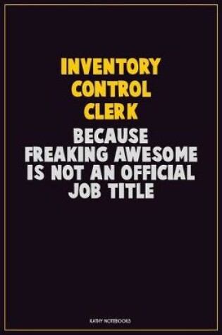 Cover of Inventory Control Clerk, Because Freaking Awesome Is Not An Official Job Title