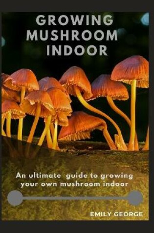 Cover of Growing Mushroom Indoor