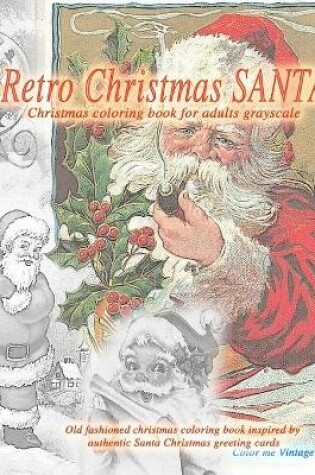 Cover of Retro Christmas Santa Christmas coloring book for adults. Grayscale Old fashioned christmas coloring book inspired by authentic Santa Christmas greeting cards