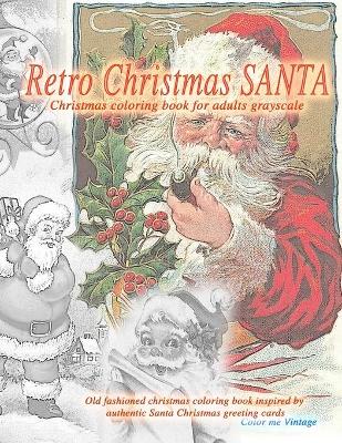 Book cover for Retro Christmas Santa Christmas coloring book for adults. Grayscale Old fashioned christmas coloring book inspired by authentic Santa Christmas greeting cards