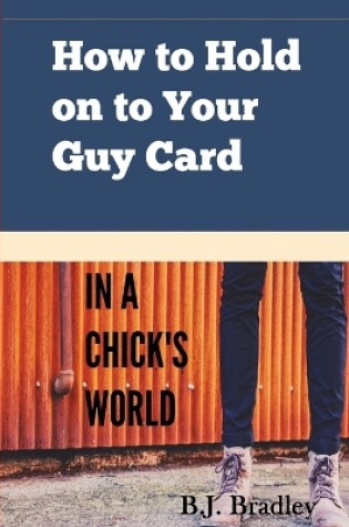 Cover of How to Hold on to Your Guy Card (In a Chick's World)