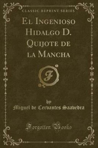 Cover of El Ingenioso Hidalgo D. Quijote de la Mancha (Classic Reprint)