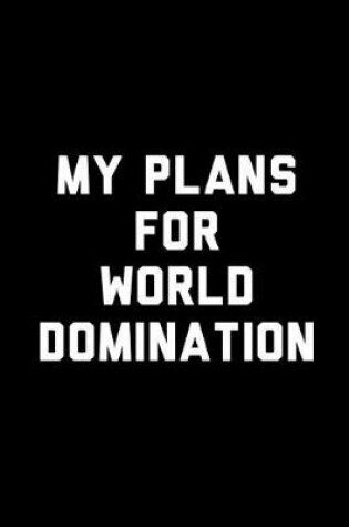 Cover of My Plans for World Domination