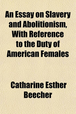 Book cover for An Essay on Slavery and Abolitionism, with Reference to the Duty of American Females